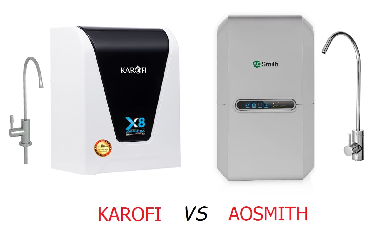 So sánh máy lọc nước Karofi và Aosmith loại nào tốt hơn?