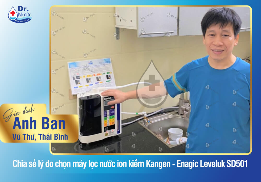 Anh Ban chọn mua Kangen LeveLuk SD501 giàu Hydro tốt cho sức khỏe tại Dr. Nước