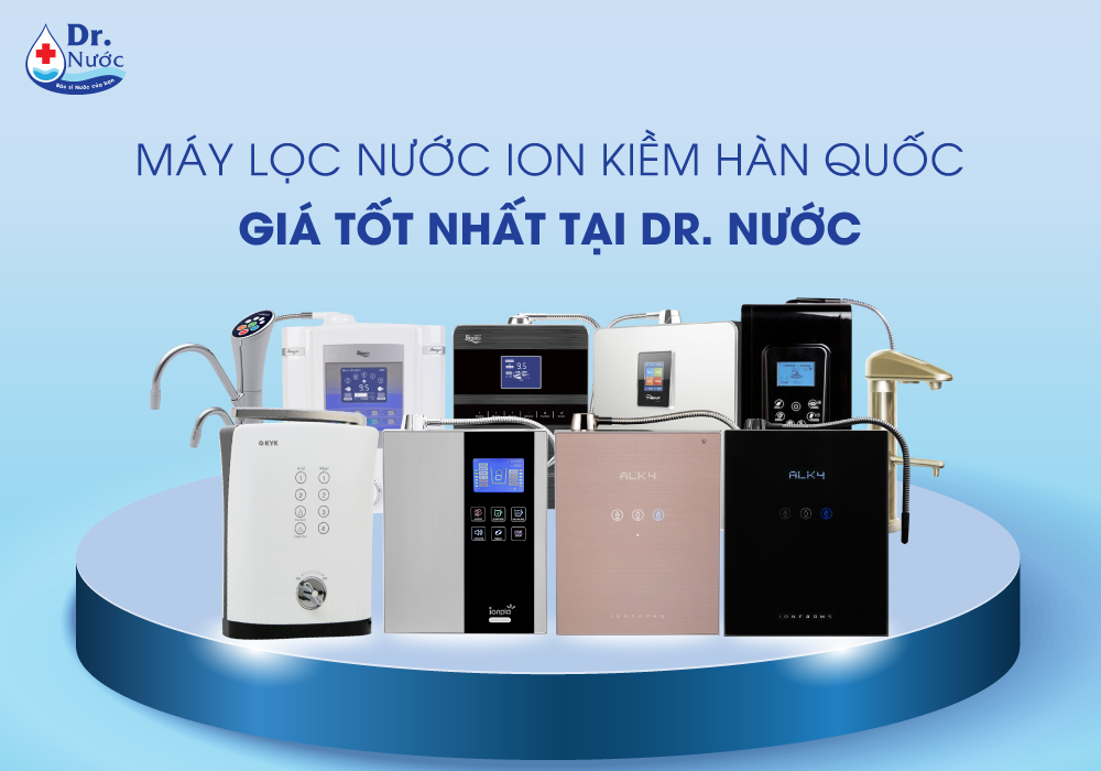 Doctor Nước bán máy lọc nước ion kiềm Hàn Quốc chính hãng